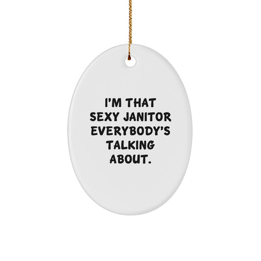 Funny Janitor Gifts from Friends for Men Oval Ornament, I'm That Sexy Janitor Everybody's Talking About Christmas Unique Gifts - Image 1