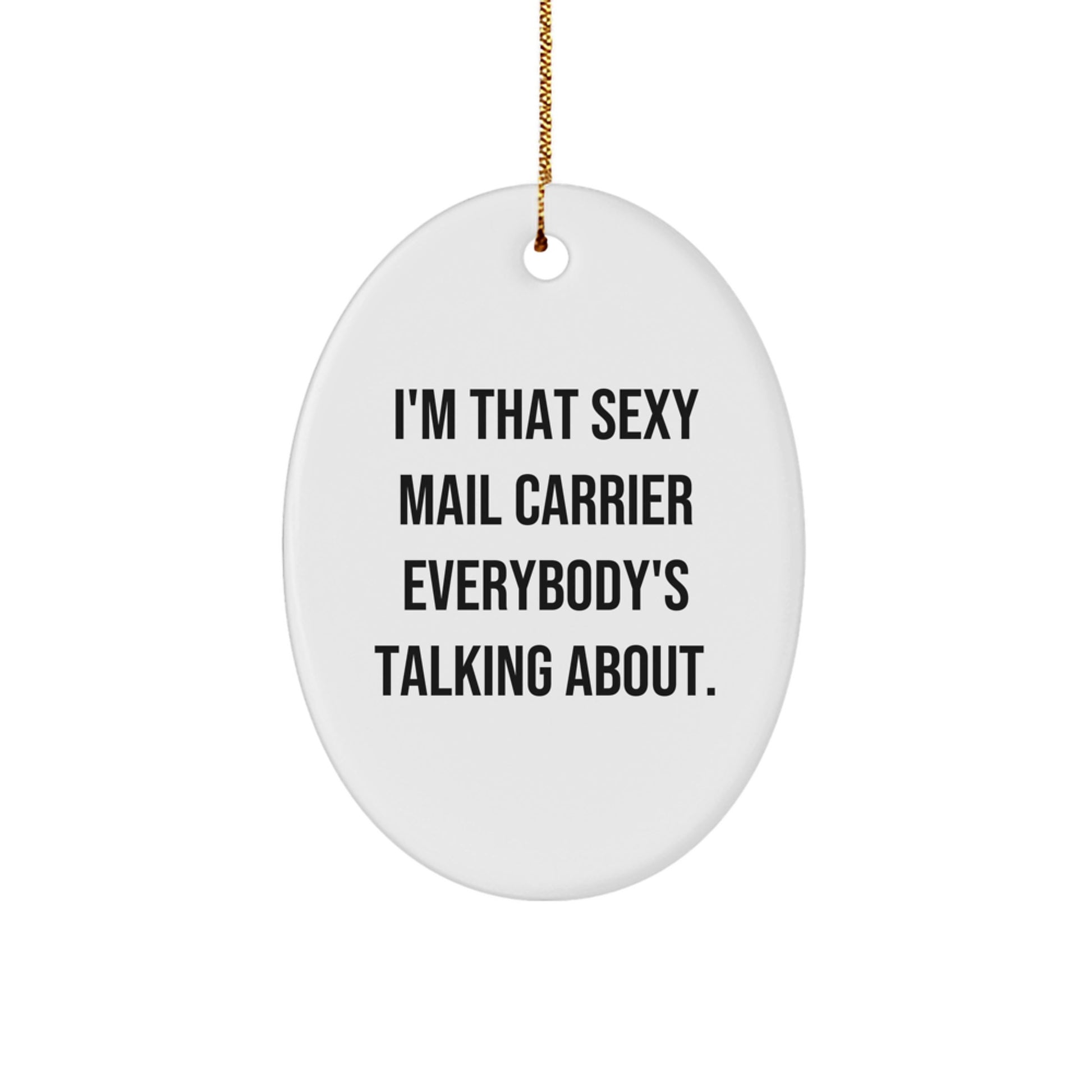 Funny Mail Carrier Gifts from Friends, Unique Oval Ornament for Mail Carrier, I'm That Sexy Mail Carrier Everybody's Talking About Christmas Decoration - Image 1