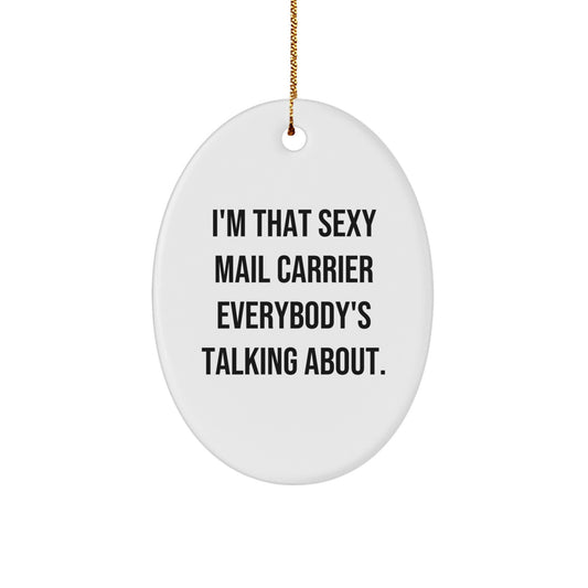 Funny Mail Carrier Gifts from Friends, Unique Oval Ornament for Mail Carrier, I'm That Sexy Mail Carrier Everybody's Talking About Christmas Decoration - Image 1