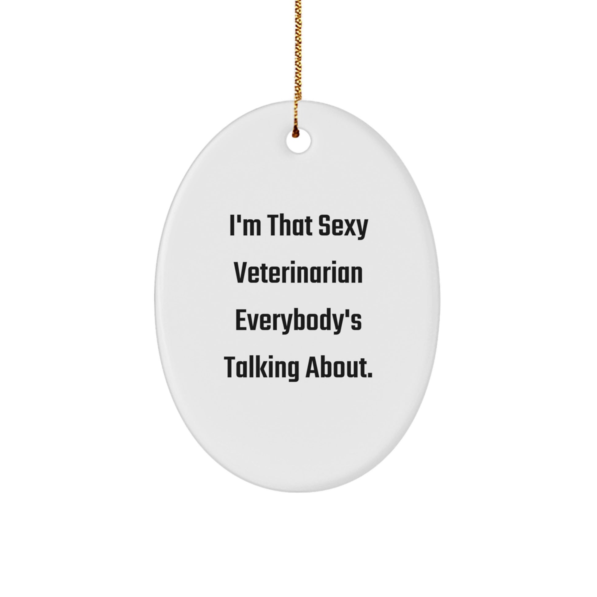 Funny Veterinarian Gifts for Men Women Friends Christmas Oval Ornament by Sexy Veterinarian Everybody's Talking About - Image 1