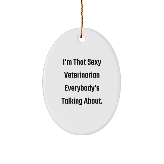Funny Veterinarian Gifts for Men Women Friends Christmas Oval Ornament by Sexy Veterinarian Everybody's Talking About - Image 1