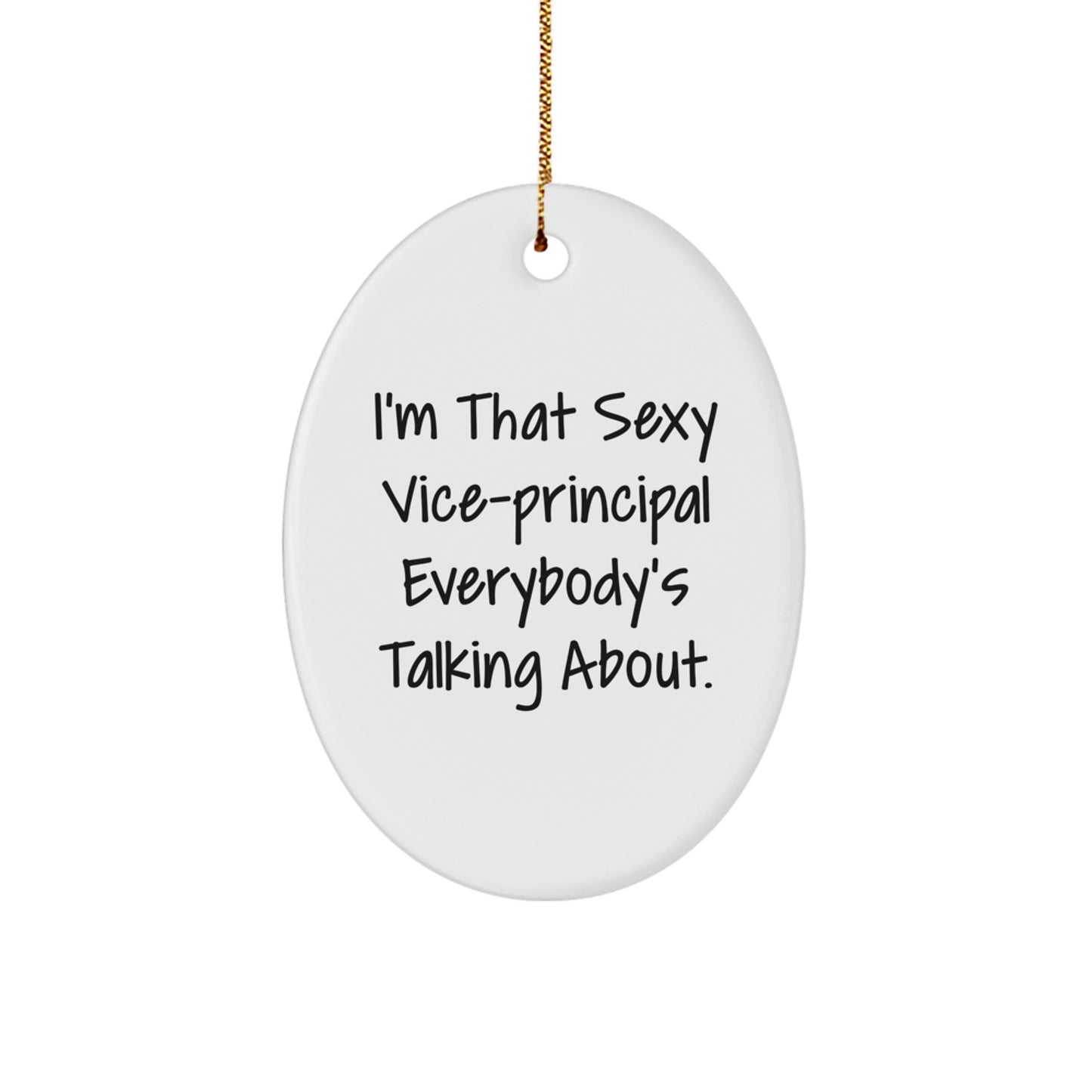 Funny Vice-principal Christmas Unique Gifts from Friends, Oval Ornament, I'm That Sexy Vice-principal Everybody's Talking About. - Image 1