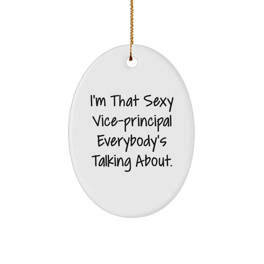 Funny Vice-principal Christmas Unique Gifts from Friends, Oval Ornament, I'm That Sexy Vice-principal Everybody's Talking About. - Image 1