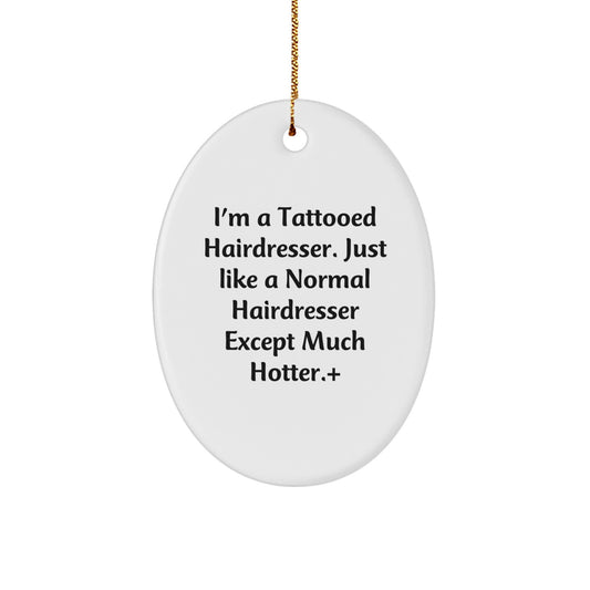 Funny Hairdresser Gifts from Friends for Hairdresser, Oval Ornament Christmas Unique Ideas, I'm A Tattooed Hairdresser Gifts - Image 1
