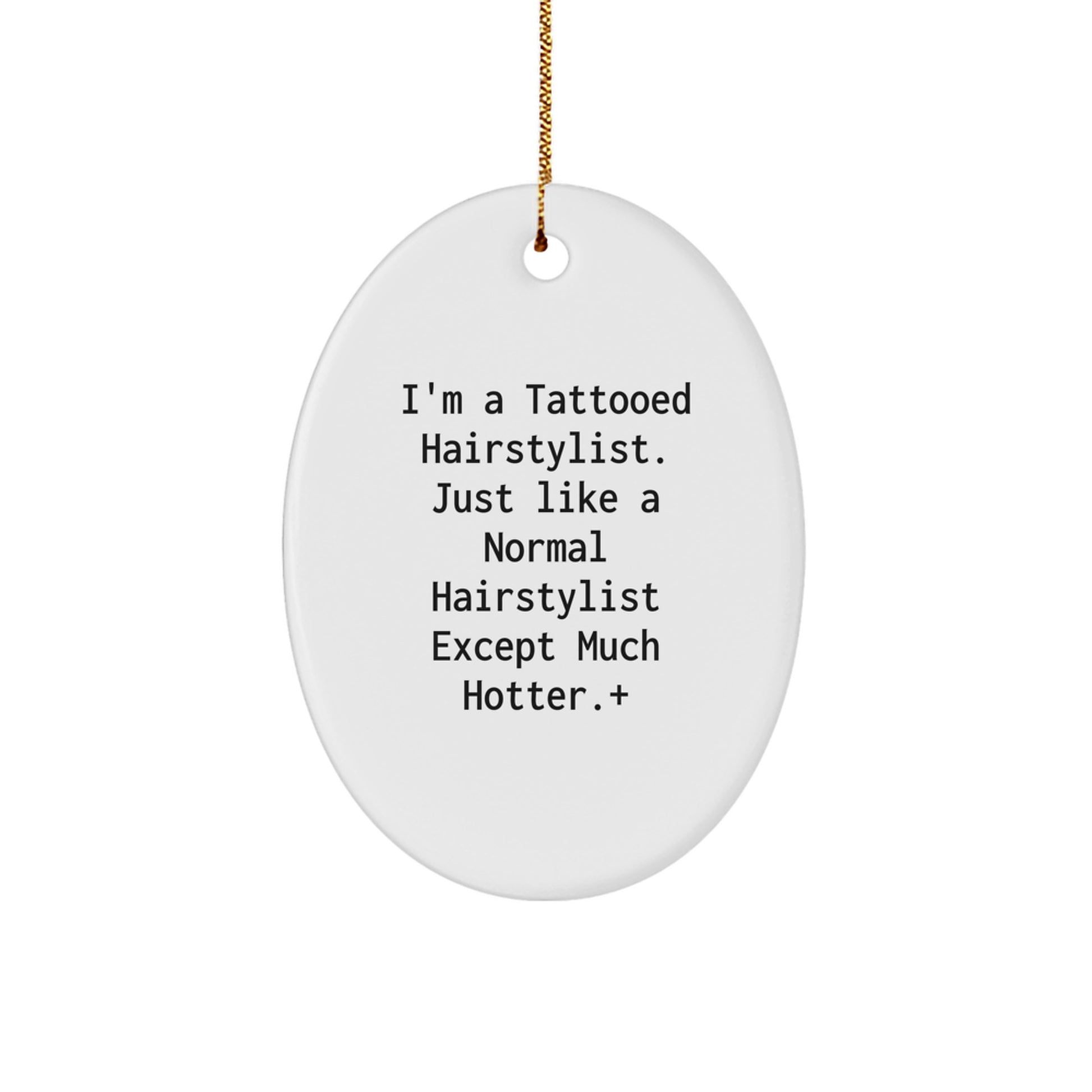 Funny Hairstylist Gifts from Friends, Oval Ornament for Hairstylist, I'm A Tattooed Hairstylist Except Much Hotter. - Image 1