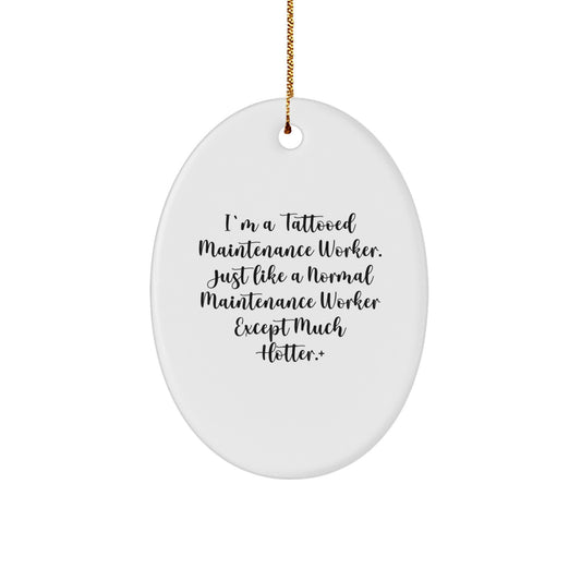 Funny Maintenance Worker Gifts from Friends - I'm A Tattooed Maintenance Worker Oval Ornament for Men, Women, Family, Coworkers - Unique Christmas Unique Gifts - Image 1
