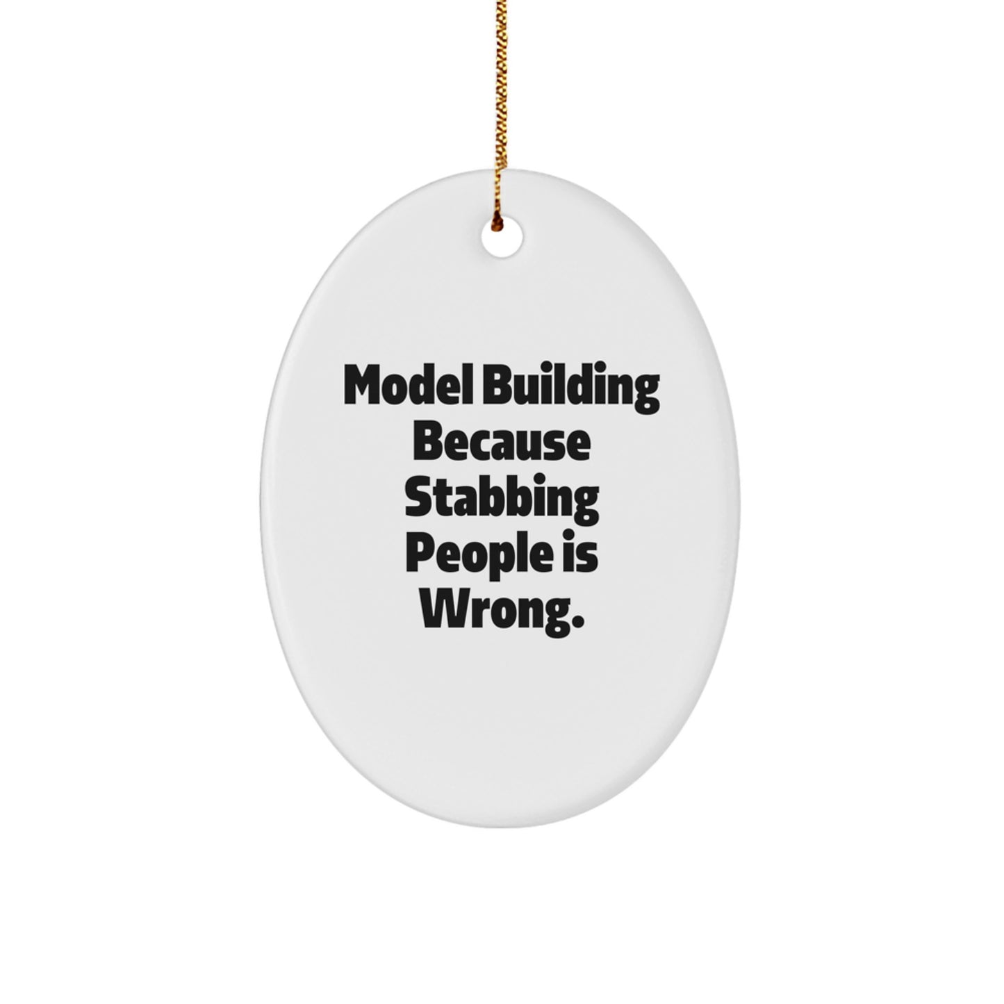 Funny Oval Ornament - Model Building Enthusiast Gifts from Friends, Gifts for Men, Women, or Family Members who Love Model Building, Stabbing People Is Wrong Quote - Image 1