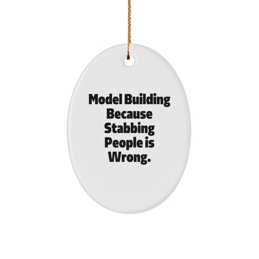 Funny Oval Ornament - Model Building Enthusiast Gifts from Friends, Gifts for Men, Women, or Family Members who Love Model Building, Stabbing People Is Wrong Quote - Image 1
