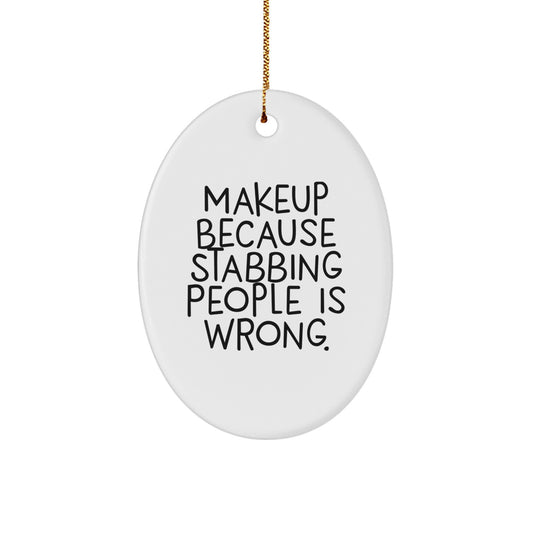 Funny Makeup Oval Ornament Gifts for Makeup Lovers from Friends, Sisters, or Coworkers - Oval Ornament Because Stabbing People Is Wrong. - Image 1