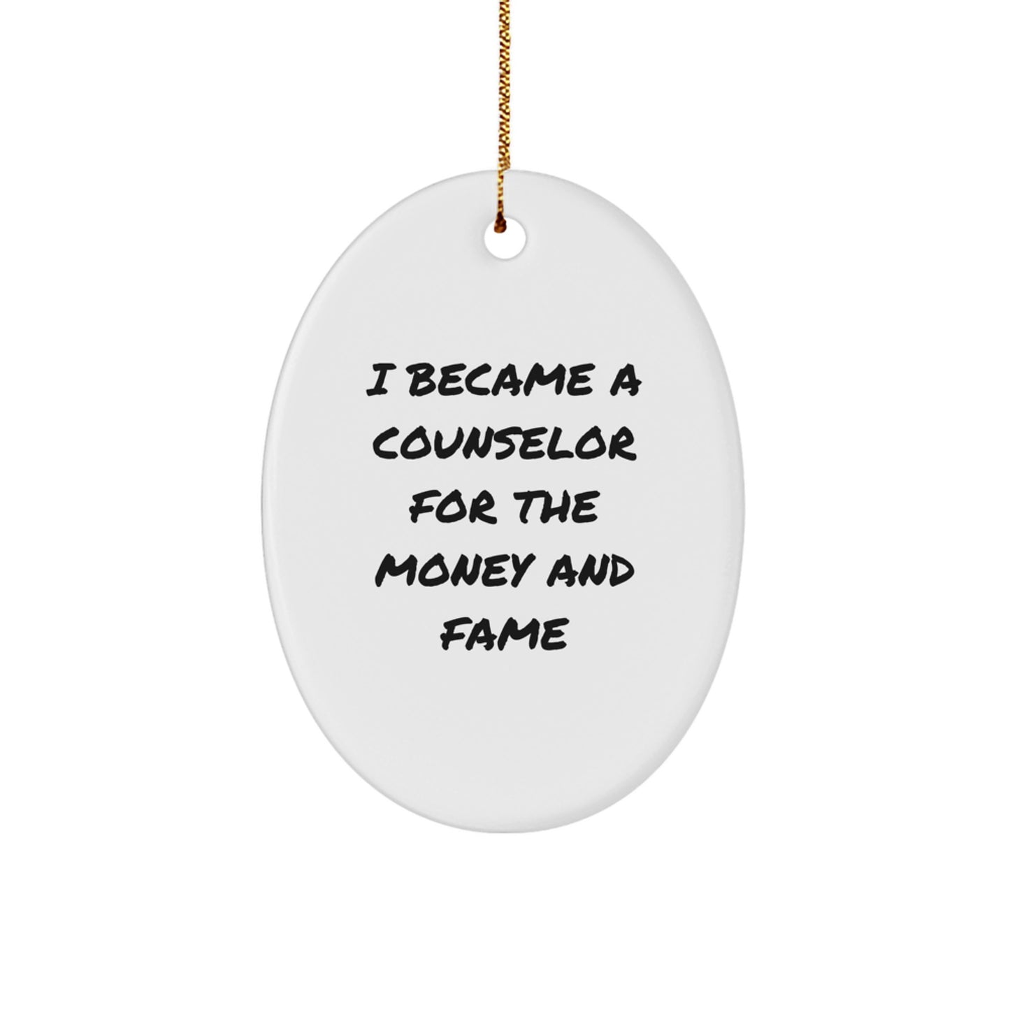 Counselor Oval Ornament, Funny Quote Gifts from Men to Friends, I Became A Counselor For The Money And Fame, Christmas Oval Decor - Image 1