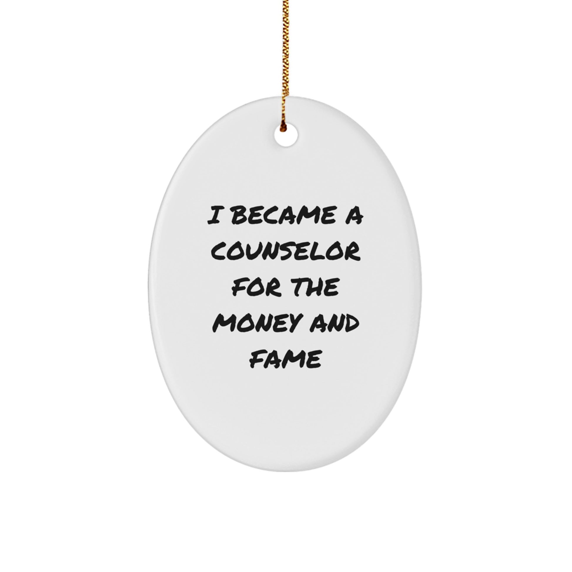 Counselor Oval Ornament, Funny Quote Gifts from Men to Friends, I Became A Counselor For The Money And Fame, Christmas Oval Decor - Image 1