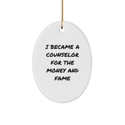 Counselor Oval Ornament, Funny Quote Gifts from Men to Friends, I Became A Counselor For The Money And Fame, Christmas Oval Decor - Image 1