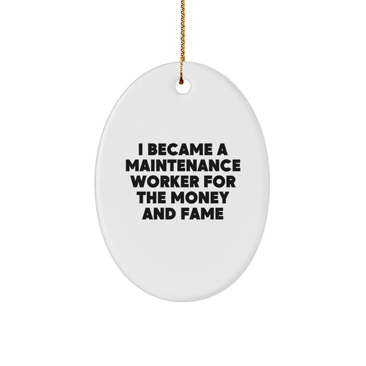 Maintenance Worker Gifts from Friends - Oval Ornament for Christmas - 'I Became A Maintenance Worker For The Money And Fame' Funny Quote - Image 1