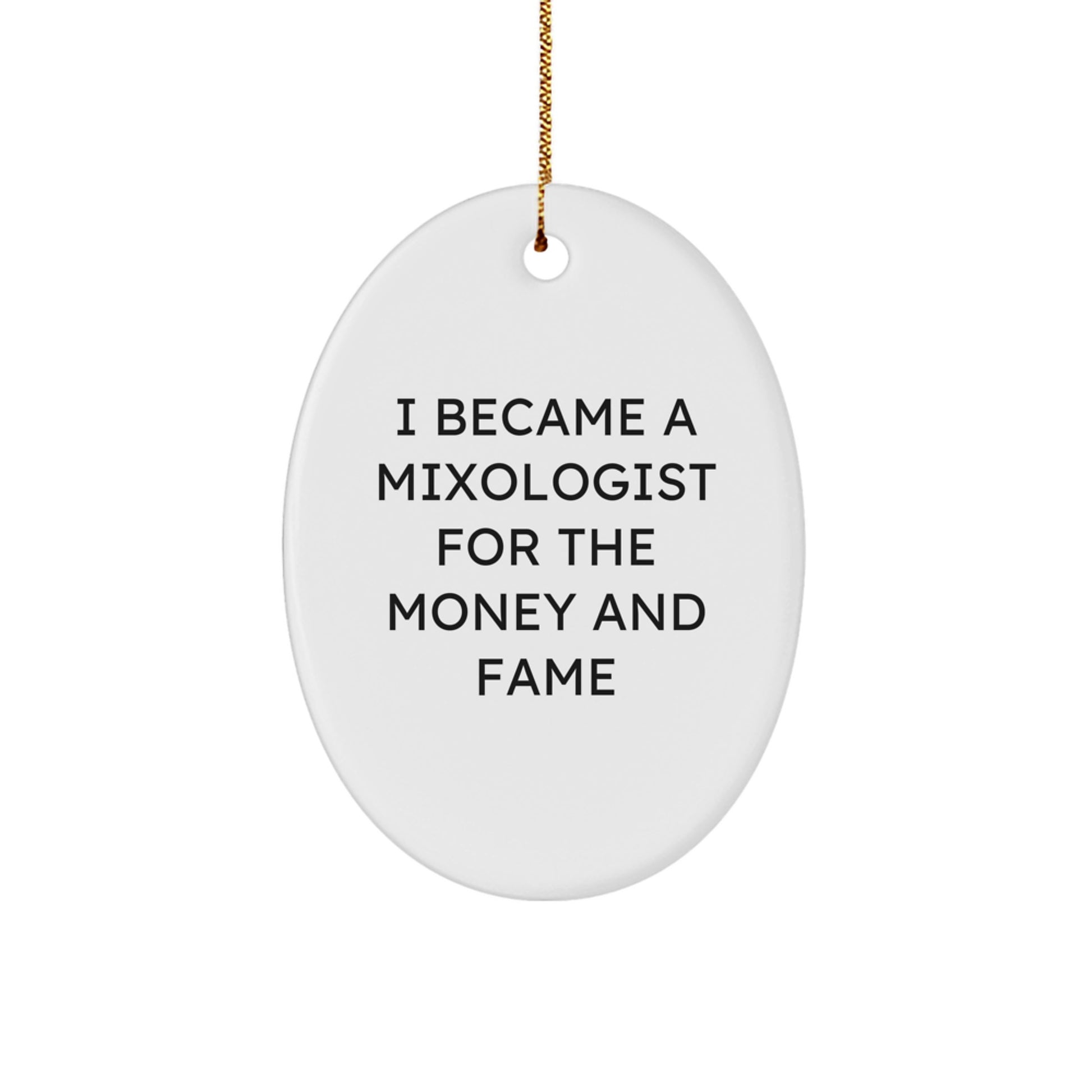 Funny Mixologist Gifts from Men to Friends, Oval Ornament for Christmas, 'I Became A Mixologist For The Money And Fame' - Image 1