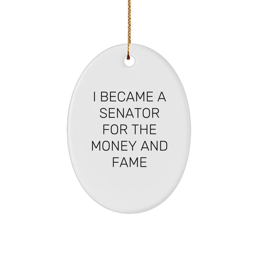 Funny Senator Oval Ornament Gifts from Friends for Christmas Unique Senator Decorations, Oval Ornament Senator Quote 'I Became A Senator For The Money And Fame', Senator Gifts - Image 1