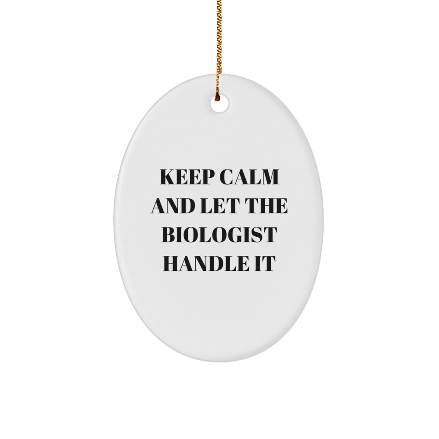 Funny Biologist Gifts from Friends - Christmas Unique Gifts for Biologist Men - Oval Ornament with Keep Calm And Let The Biologist Handle It Quote - Image 1
