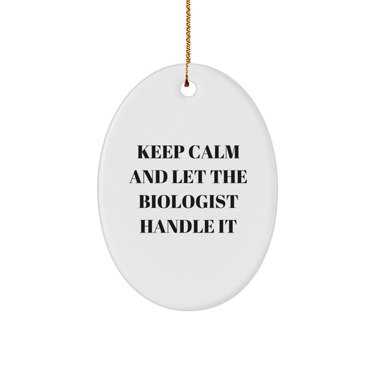 Funny Biologist Gifts from Friends - Christmas Unique Gifts for Biologist Men - Oval Ornament with Keep Calm And Let The Biologist Handle It Quote - Image 1