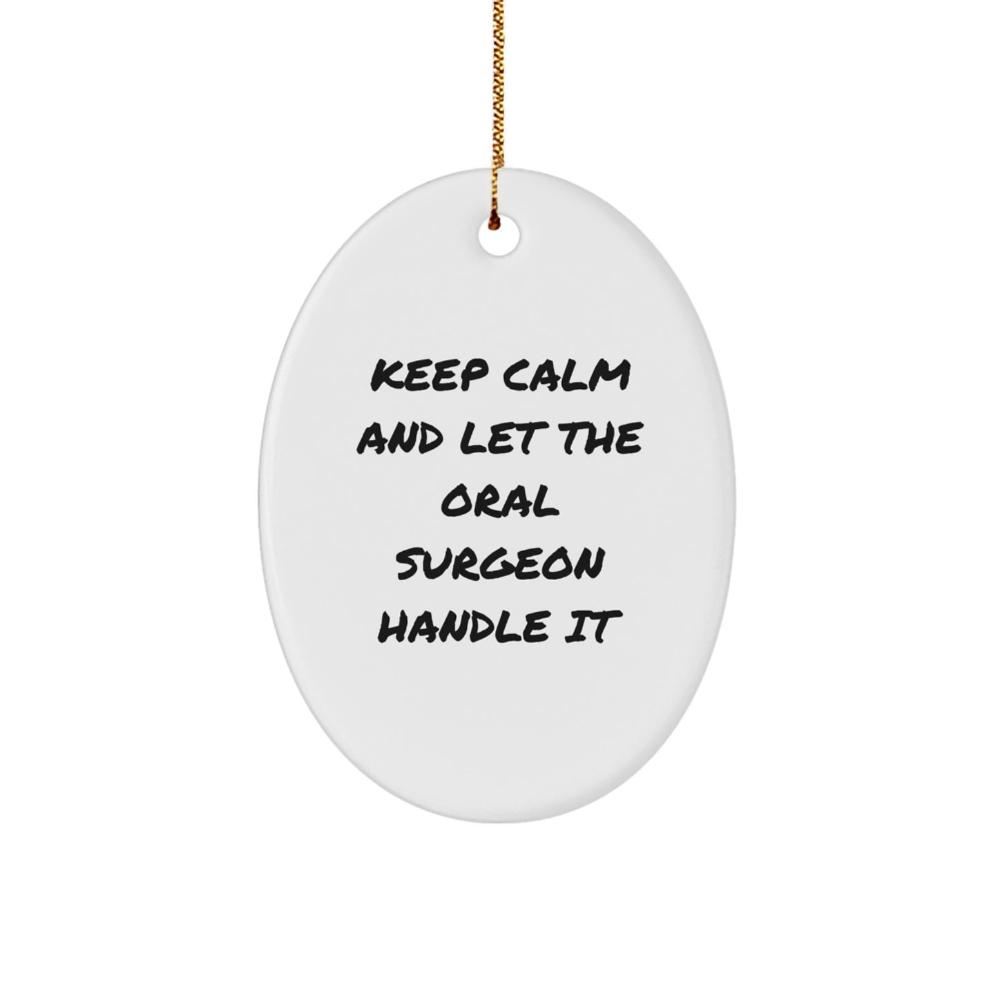 Funny Oral Surgeon Christmas Unique Gifts for Men - Oval Ornament with 'Keep Calm And Let The Oral Surgeon Handle It' Quote Gifts from Friends to Family - Image 1
