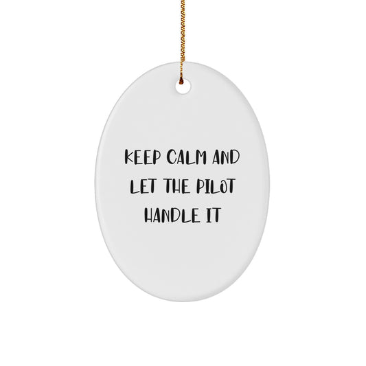 Funny Pilot Oval Ornament Gifts from Men to Pilot Friends - Keep Calm And Let The Pilot Handle It Christmas Unique Gifts - Image 1