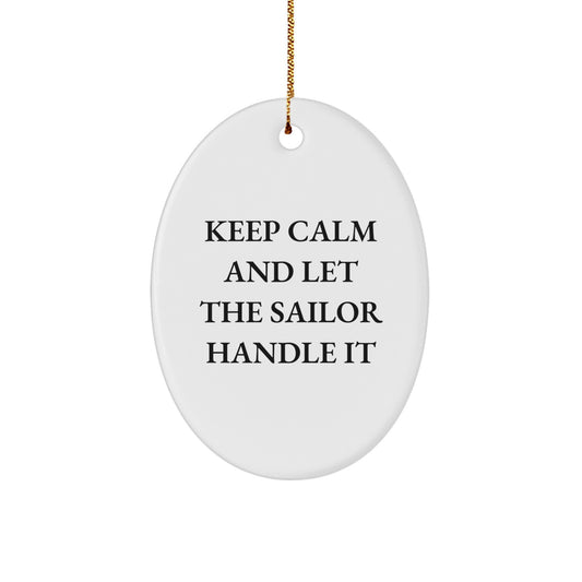 Sailor Gifts from Men to Men - Keep Calm And Let The Sailor Handle It Oval Ornament, Christmas Unique Gifts for Sailor Enthusiasts - Image 1