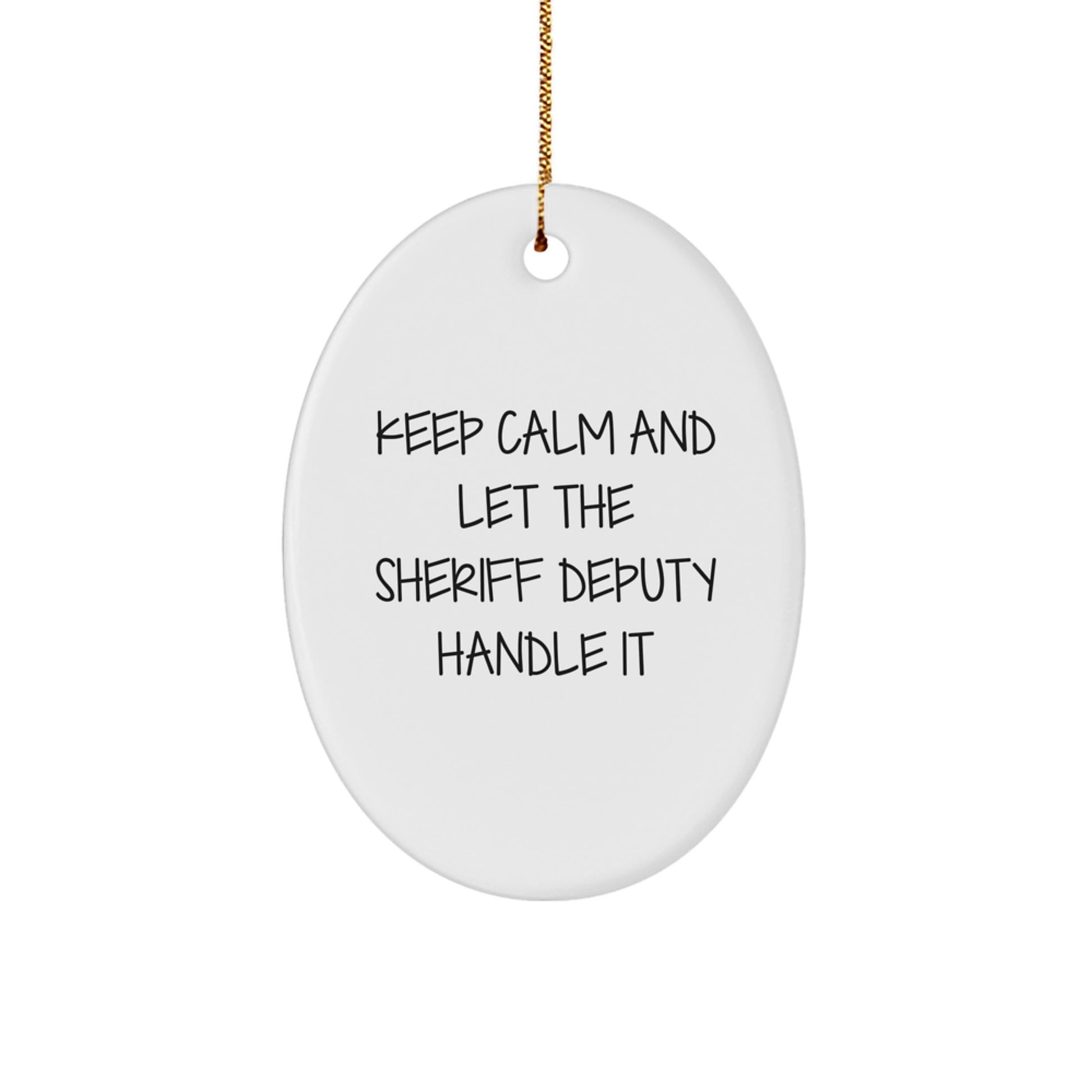 Funny Sheriff Deputy Oval Ornament Gifts from Friends for Christmas, Inspirational Sheriff Deputy Decor, Keep Calm And Let The Sheriff Deputy Handle It - Image 1