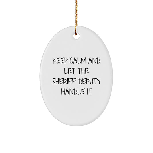 Funny Sheriff Deputy Oval Ornament Gifts from Friends for Christmas, Inspirational Sheriff Deputy Decor, Keep Calm And Let The Sheriff Deputy Handle It - Image 1