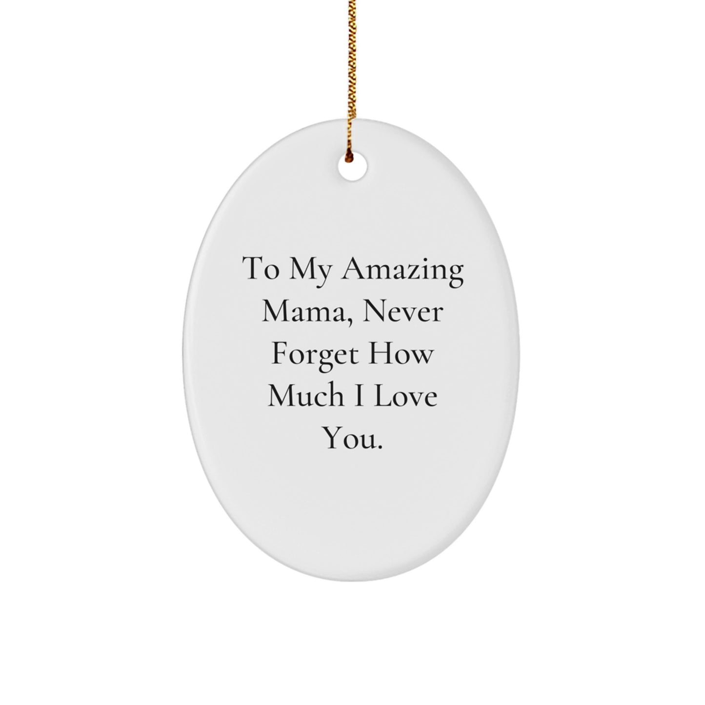 Funny Mama Gifts from Family - To My Amazing Mama, Never Forget How Much I Love You. Oval Ornament for Christmas Unique Gifts - Image 1