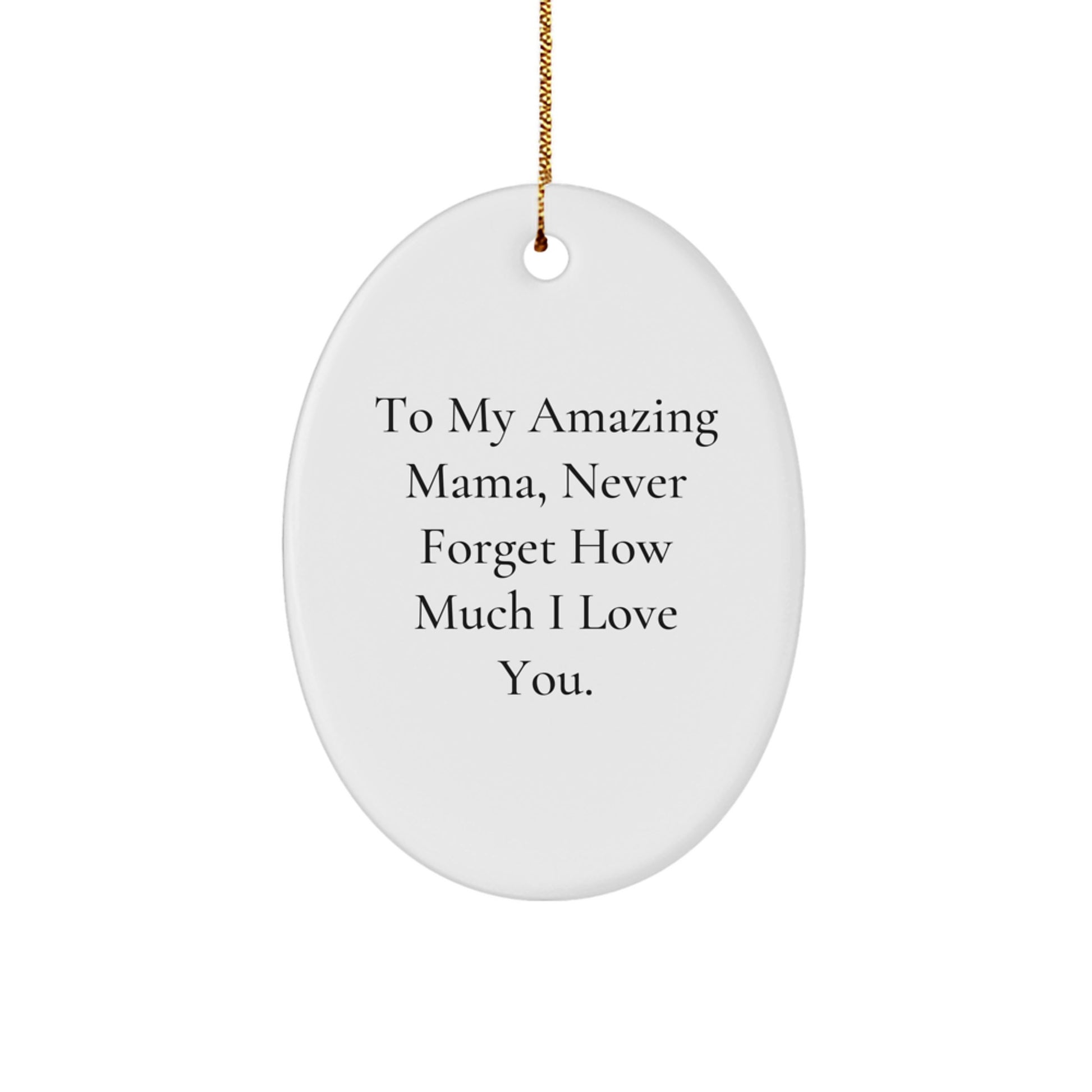 Funny Mama Gifts from Family - To My Amazing Mama, Never Forget How Much I Love You. Oval Ornament for Christmas Unique Gifts - Image 1