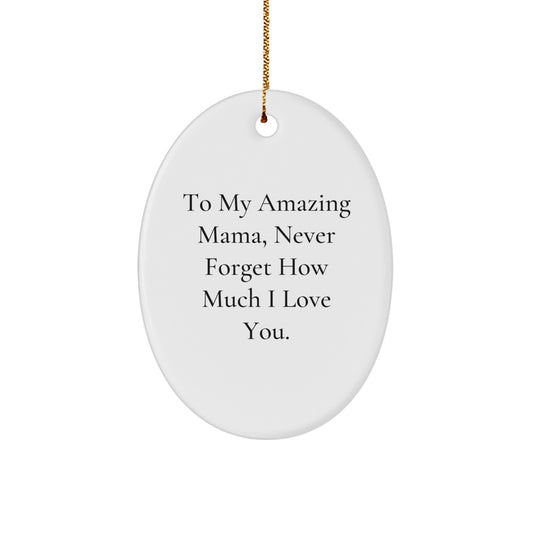 Funny Mama Gifts from Family - To My Amazing Mama, Never Forget How Much I Love You. Oval Ornament for Christmas Unique Gifts - Image 1