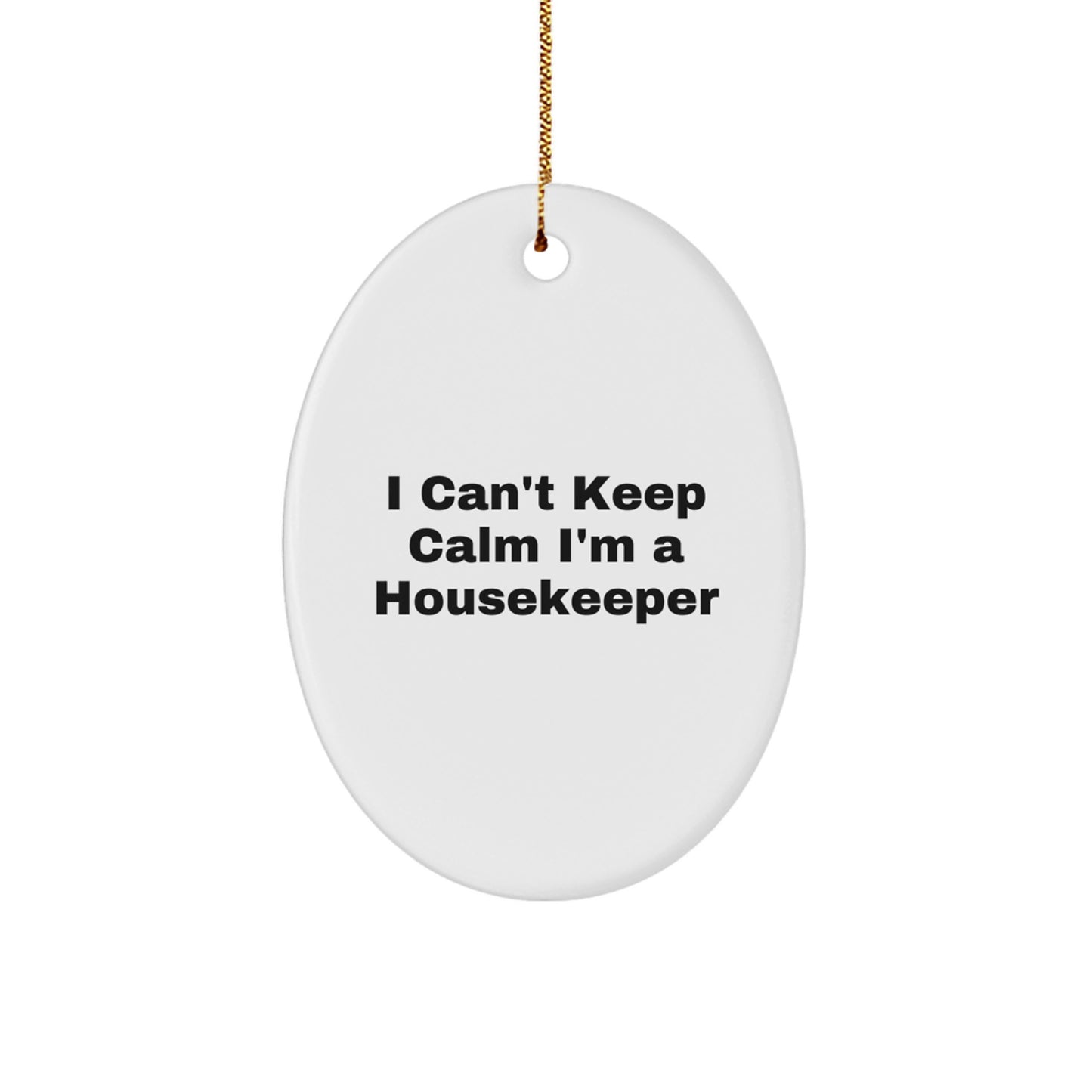 Funny Housekeeper Gifts from Friends for Housekeeper - Oval Ornament I Can't Keep Calm I'm A Housekeeper Christmas Unique Gift - Image 1