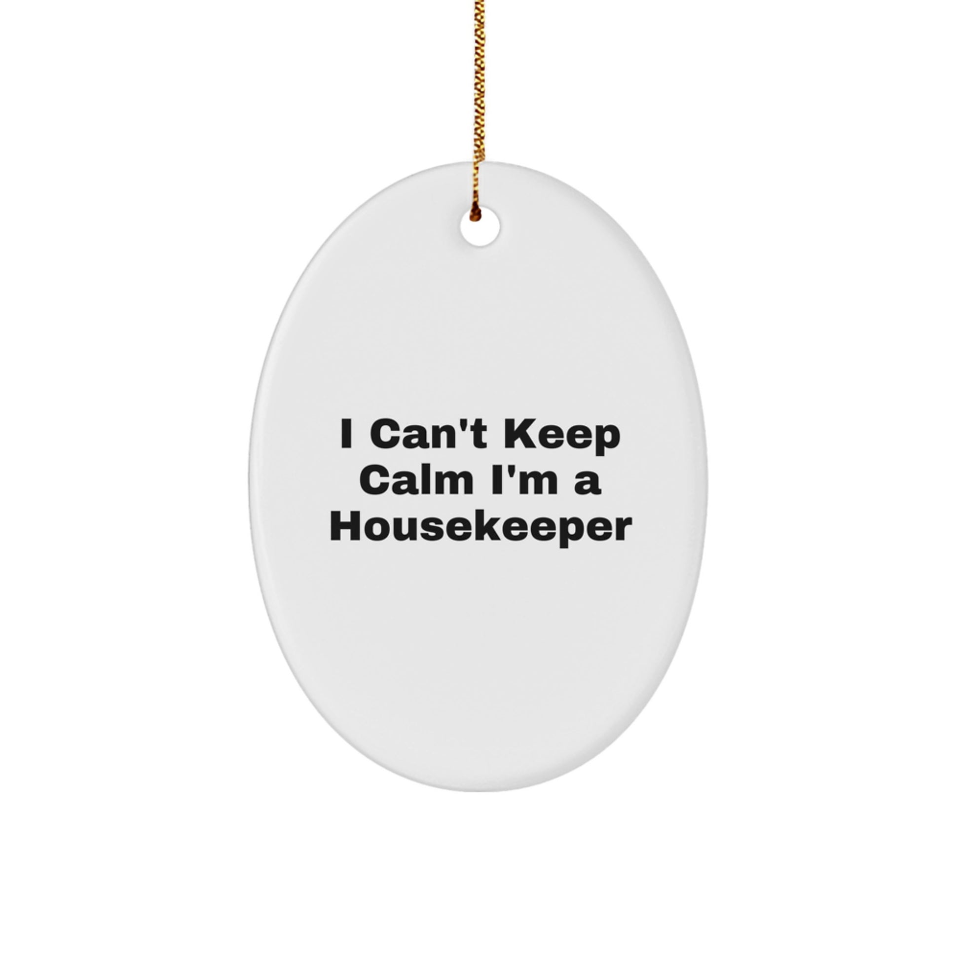 Funny Housekeeper Gifts from Friends for Housekeeper - Oval Ornament I Can't Keep Calm I'm A Housekeeper Christmas Unique Gift - Image 1