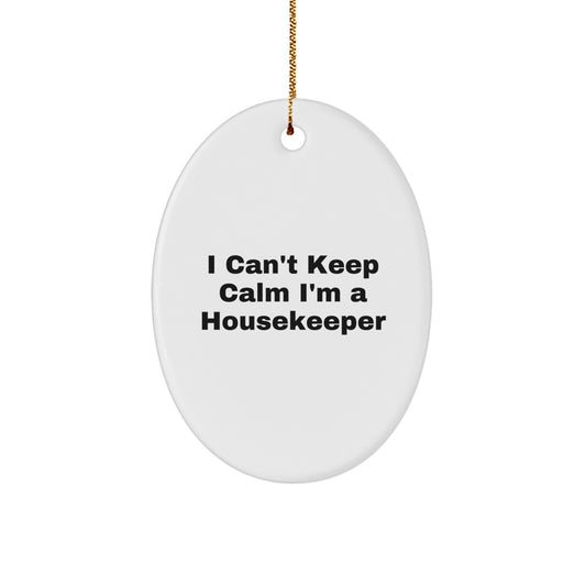 Funny Housekeeper Gifts from Friends for Housekeeper - Oval Ornament I Can't Keep Calm I'm A Housekeeper Christmas Unique Gift - Image 1