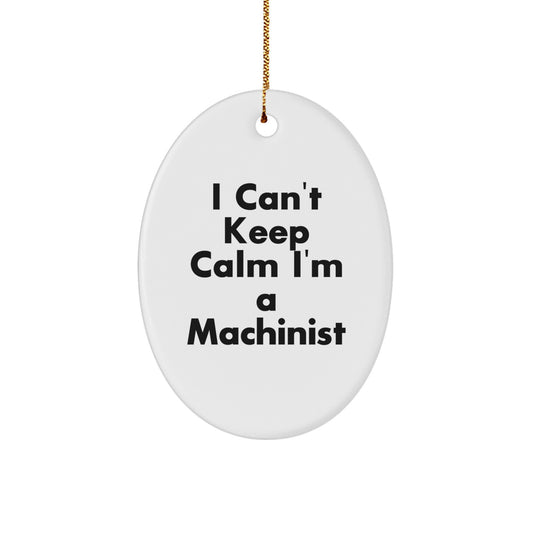 Funny Machinist Gifts for Men - Oval Ornament from 'I Can't Keep Calm I'm A Machinist' - Perfect Christmas Unique Gift for Friends - Image 1