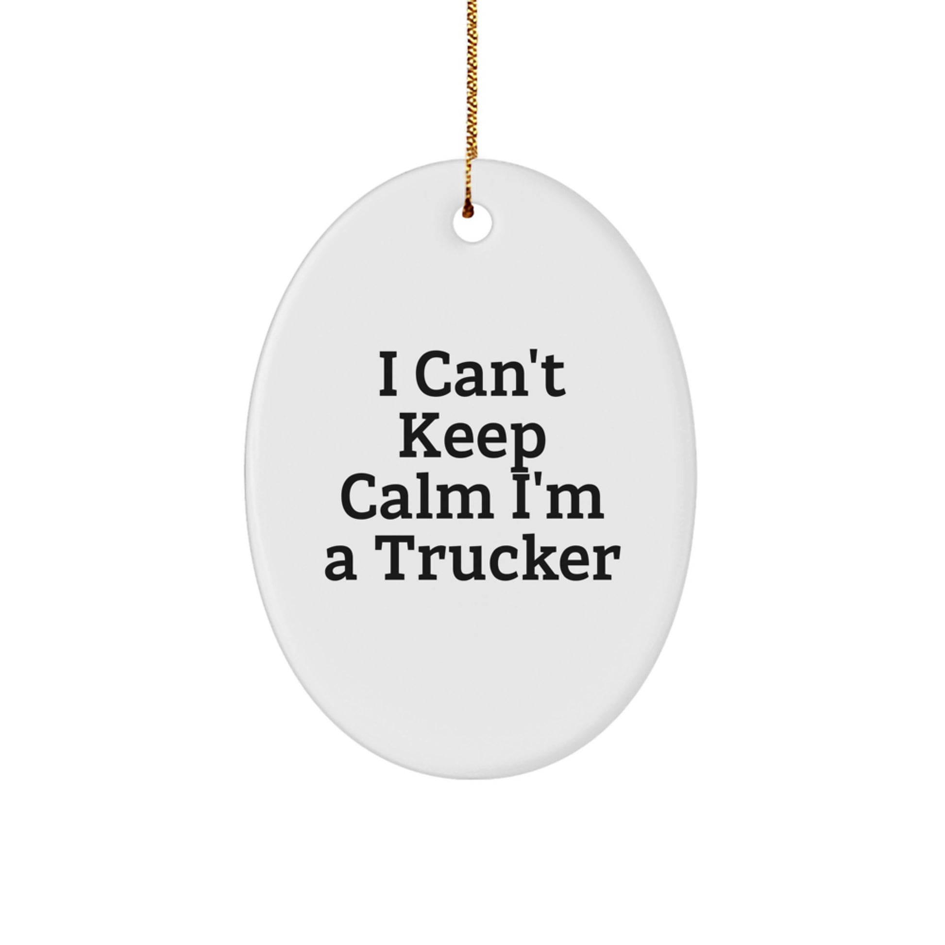 Funny Trucker Gifts from Family - I Can't Keep Calm I'm A Trucker Oval Ornament, Unique Christmas Unique Gifts for Trucker Friends, Coworkers, and Loved Ones - Image 1