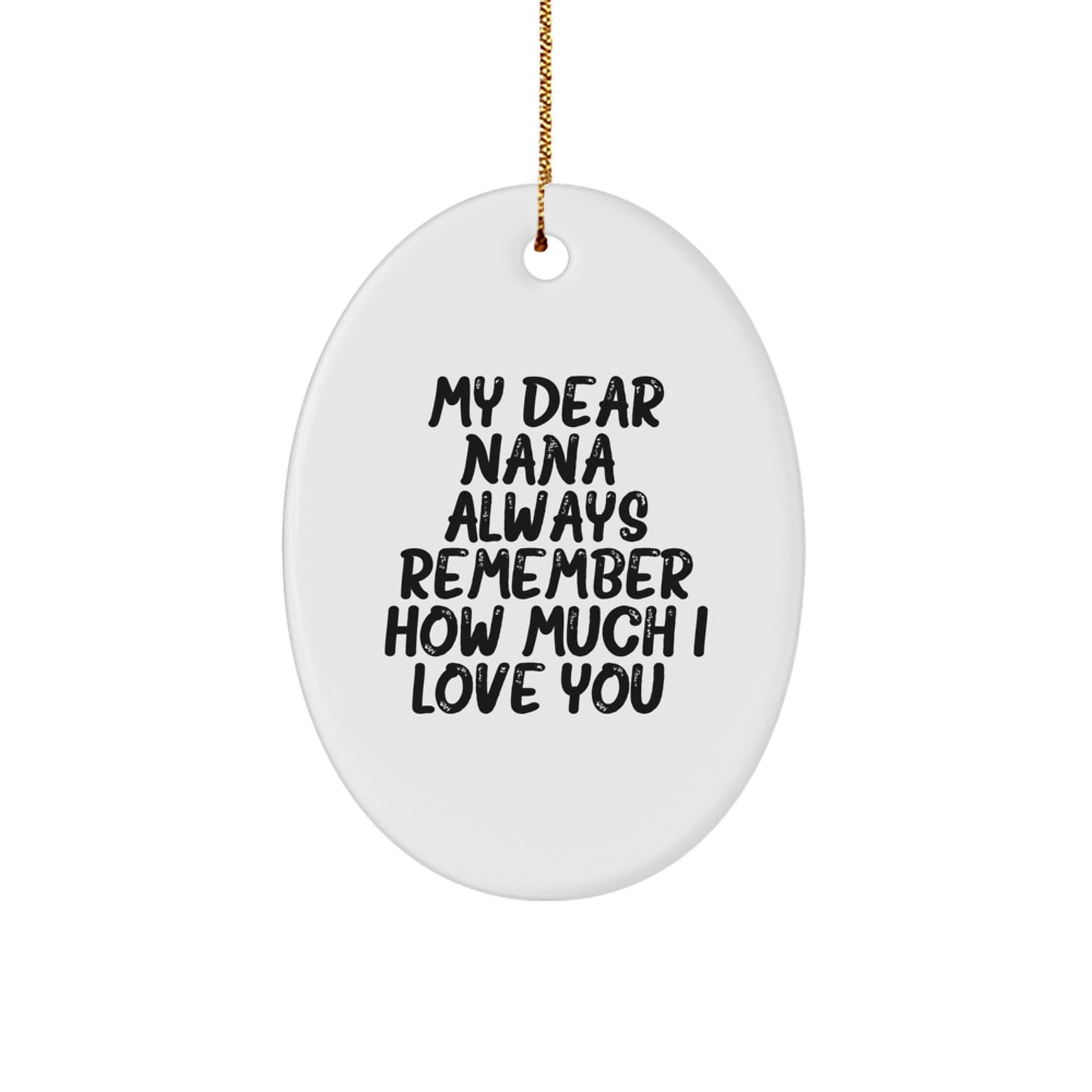 Funny Nana Gifts from Family - Oval Ornament 'My Dear Nana Always Remember How Much I Love You', Christmas Unique Gifts for Grandma, Great Grandma, Nana - Image 1