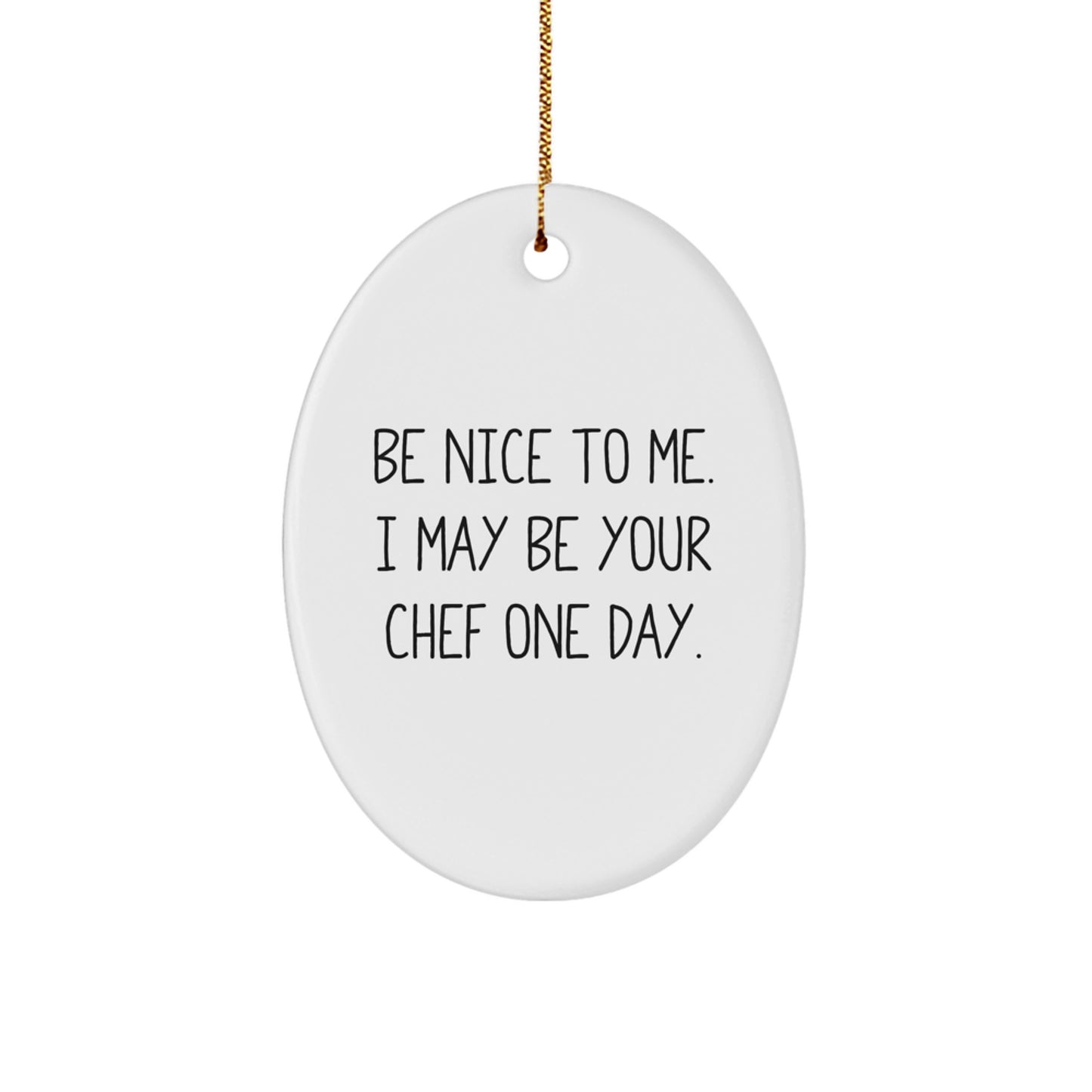 Funny Chef Oval Ornament, Gifts from Friends and Family, Be Nice To Me One Day, Christmas Unique Gifts - Image 1