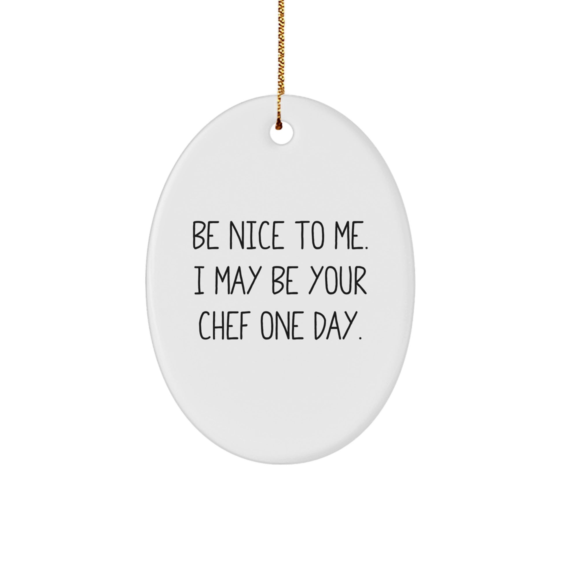 Funny Chef Oval Ornament, Gifts from Friends and Family, Be Nice To Me One Day, Christmas Unique Gifts - Image 1