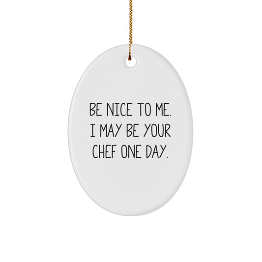 Funny Chef Oval Ornament, Gifts from Friends and Family, Be Nice To Me One Day, Christmas Unique Gifts - Image 1