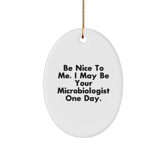 Funny Microbiologist Gifts for Men, Women, and Friends - Oval Ornament with 'Be Nice To Me. I May Be Your Microbiologist One Day.' Quote - Christmas Unique Gifts from Family - Image 1