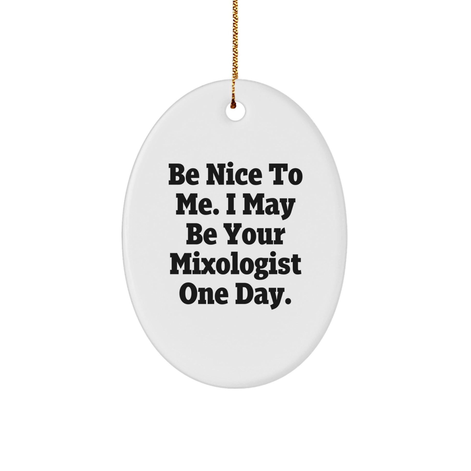 Funny Mixologist Christmas Unique Gifts from Friends for Men Oval Ornament Be Nice To 'em One Day - Image 1