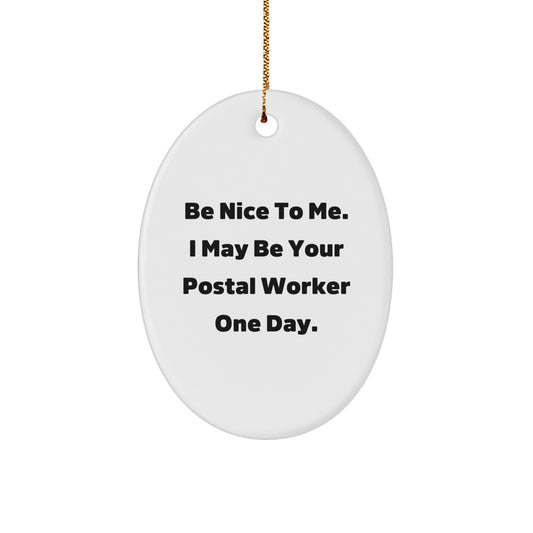 Be Nice to Me. I May Be Your Postal Worker One Day., Funny Postal Worker Gifts, Oval Ornament for Christmas, Gifts from Family to Postal Worker, Unique Postal Worker Gift - Image 1