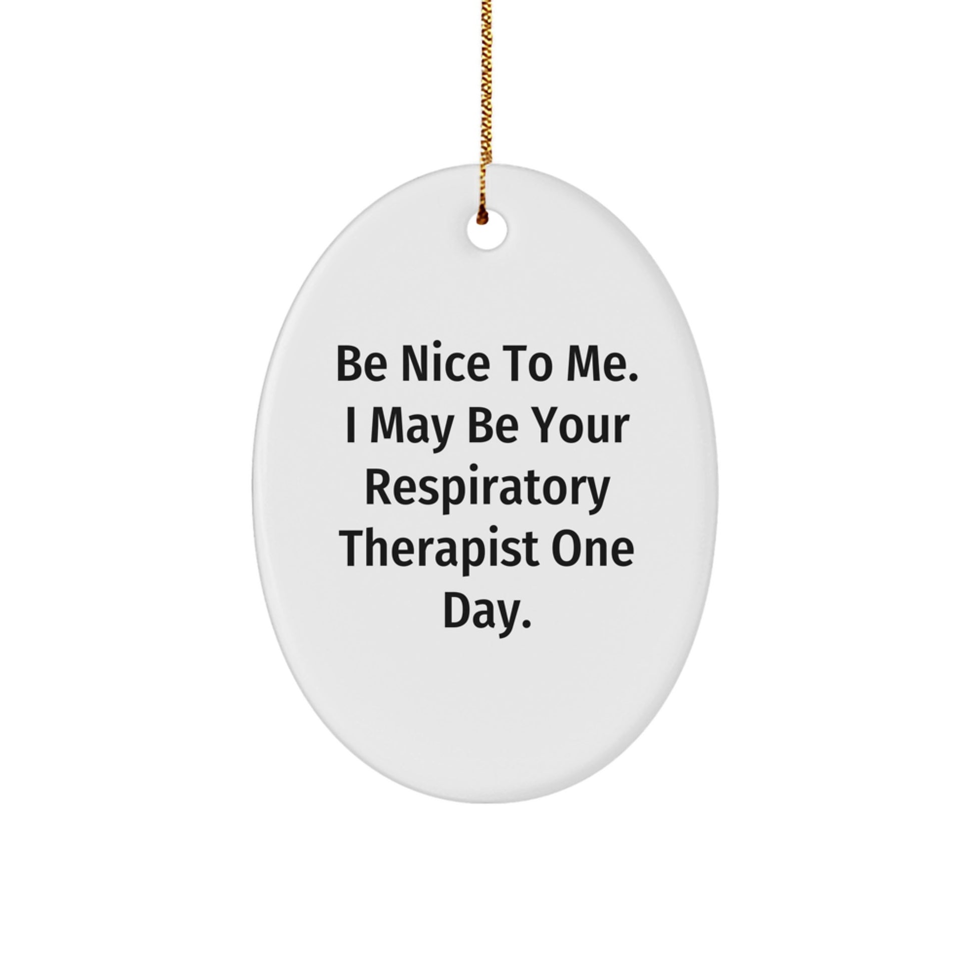 Funny Respiratory Therapist Gifts from Friends - 'Be Nice To Me' Oval Ornament for Christmas - Image 1