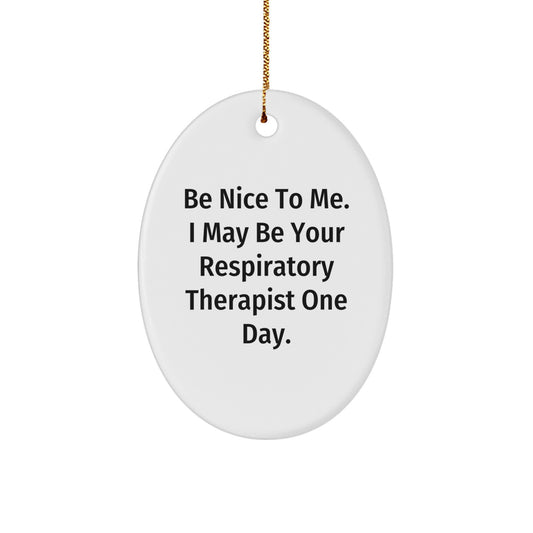 Funny Respiratory Therapist Gifts from Friends - 'Be Nice To Me' Oval Ornament for Christmas - Image 1