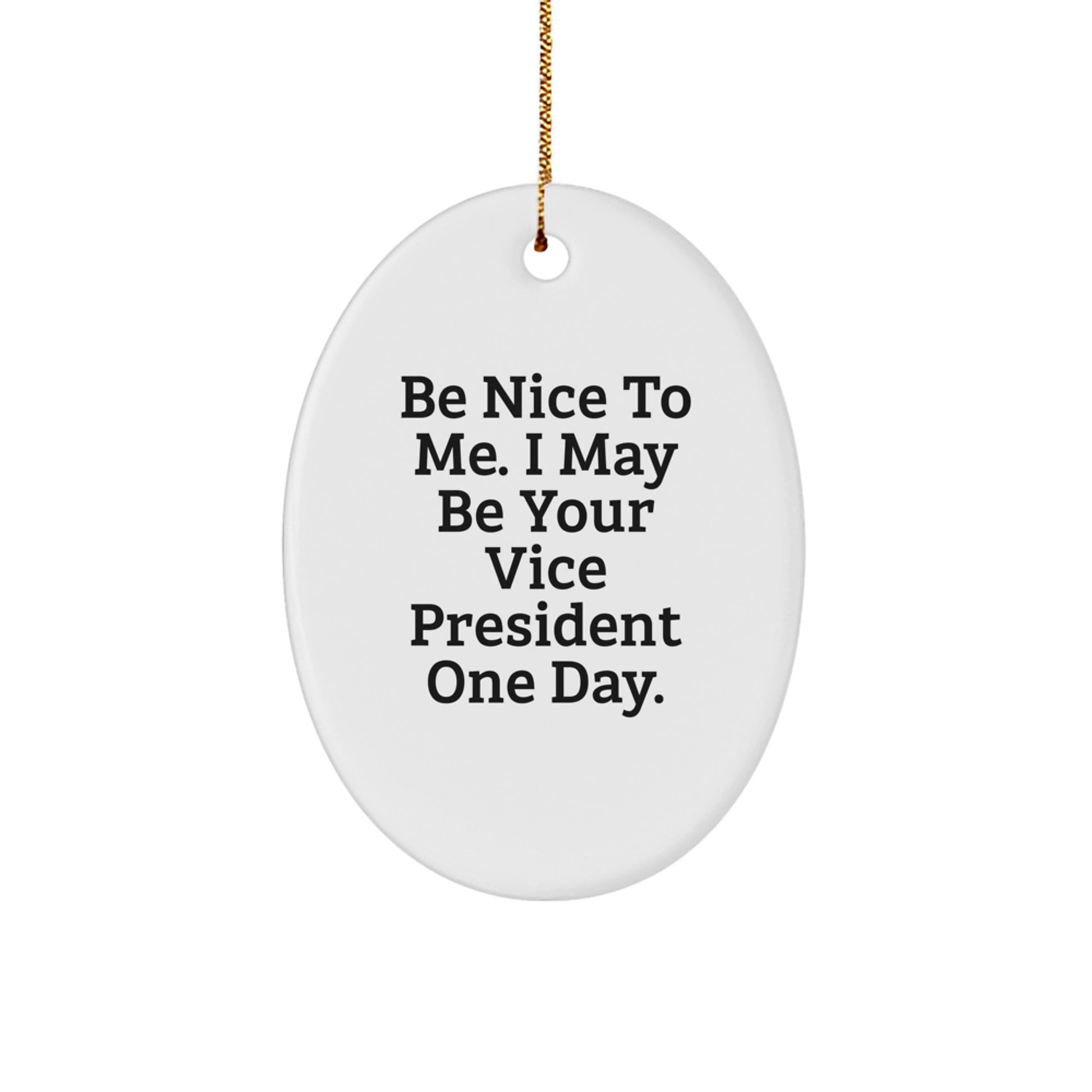 Funny Vice President Gifts from Friends, Oval Ornament with Be Nice To Me Quote for Christmas - Image 1
