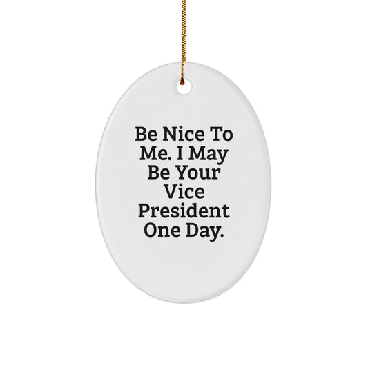 Funny Vice President Gifts from Friends, Oval Ornament with Be Nice To Me Quote for Christmas - Image 1