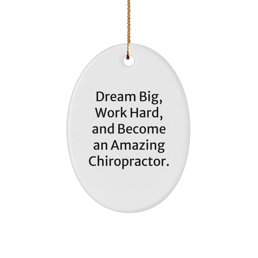 Chiropractor Gifts from Friends - Oval Ornament with Inspirational Quote 'Dream Big, Work Hard, And Become An Amazing Chiropractor.' for Christmas - Image 1