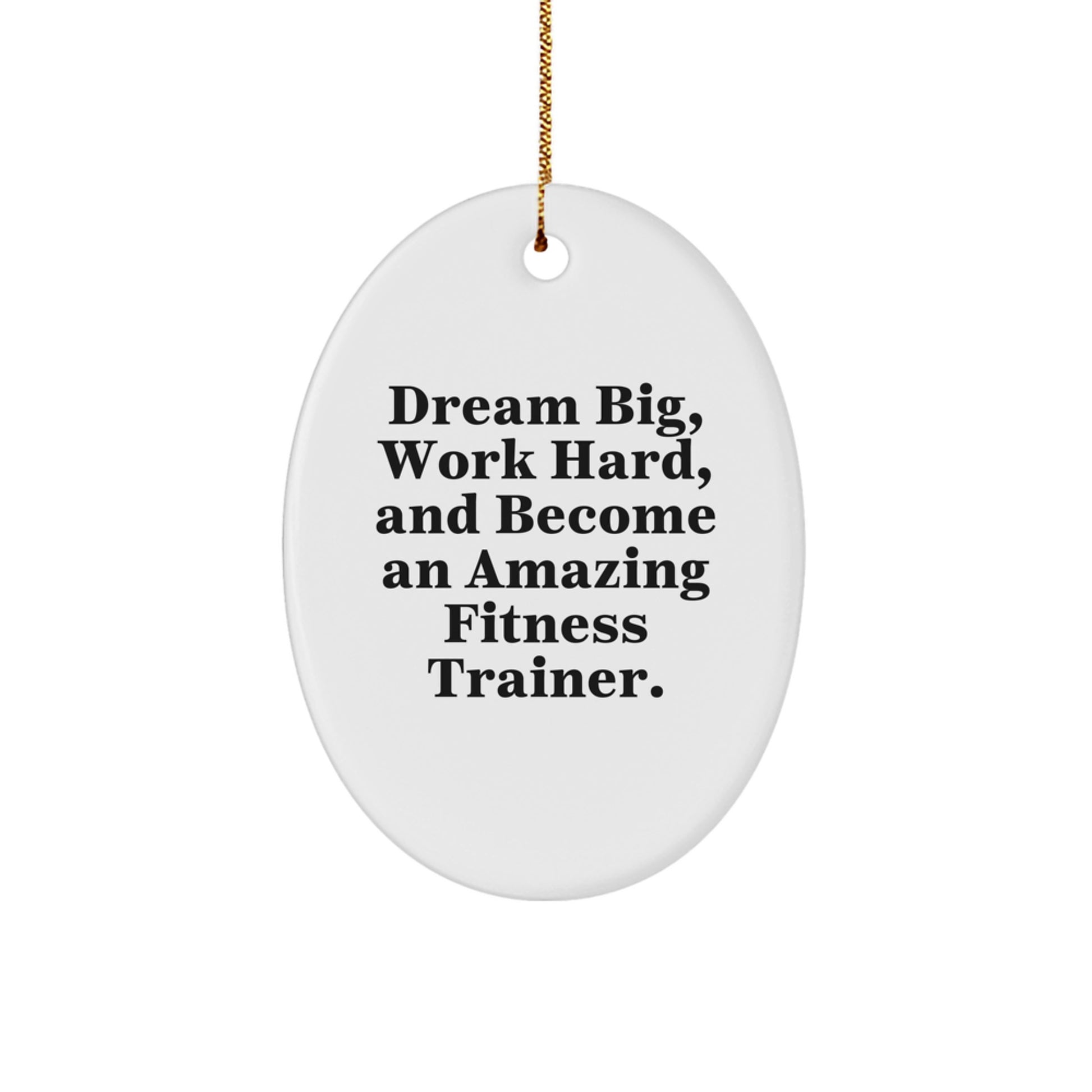 Gifts from Friends to Fitness Trainers - 'Dream Big, Work Hard, And Become An Amazing Fitness Trainer.' Oval Ornament for Christmas, Fitness Trainer Gifts, Oval Ornament, Fitness Trainer Motivation - Image 1