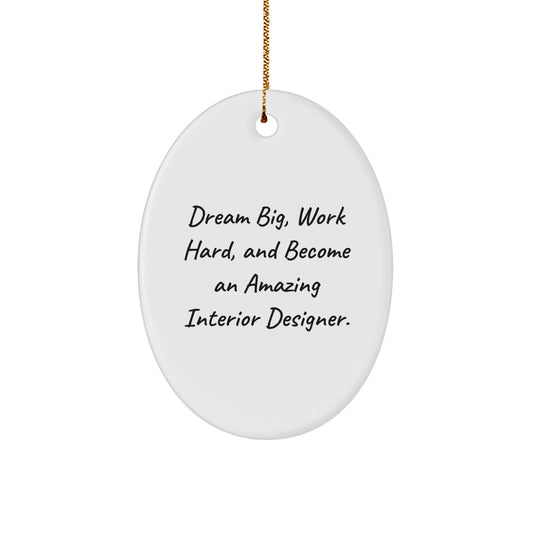 Funny Interior Designer Gifts, Oval Ornament - 'Dream Big, Work Hard, And Become An Amazing Interior Designer.' Gifts from Friends for Interior Designer, Christmas Unique Gifts - Image 1