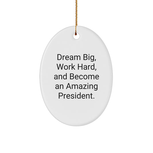 President Oval Ornament Gifts from Friends for Christmas - 'Dream Big, Work Hard, And Become An Amazing President.' - Image 1