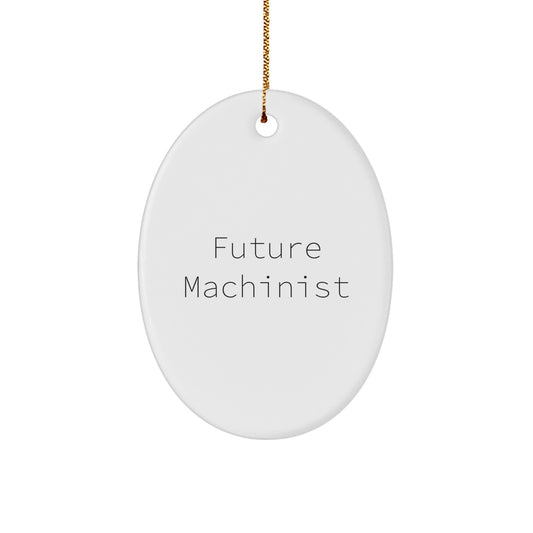 Funny Future Machinist Oval Ornament Gifts for Machinist Friends, Family, and Coworkers - Unique Christmas Unique Gifts from Men to Women - Image 1